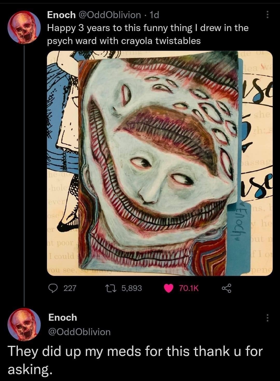 B Enoch 0ddOblivion 1d j Happy 3 years to this funny thing drew in the psych ward with crayola twistables Enoch 0ddOblivion SR RV o N AN T ER TR GIERGEN I GVR o4 ESNGIES 1425 30 Oct 22 Twitter for iPhone