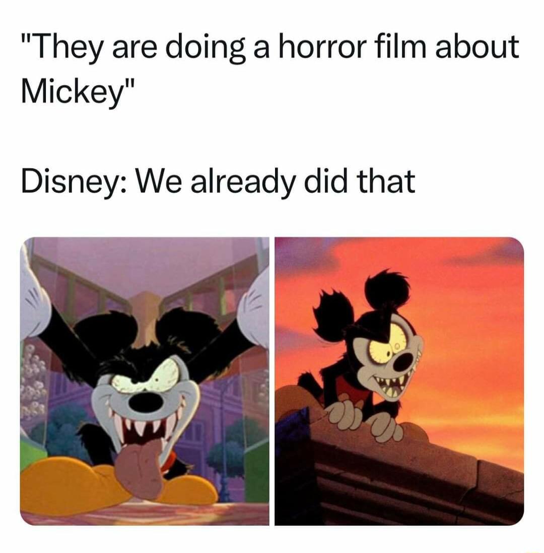 They are doing a horror film about Mickey Disney We already did that