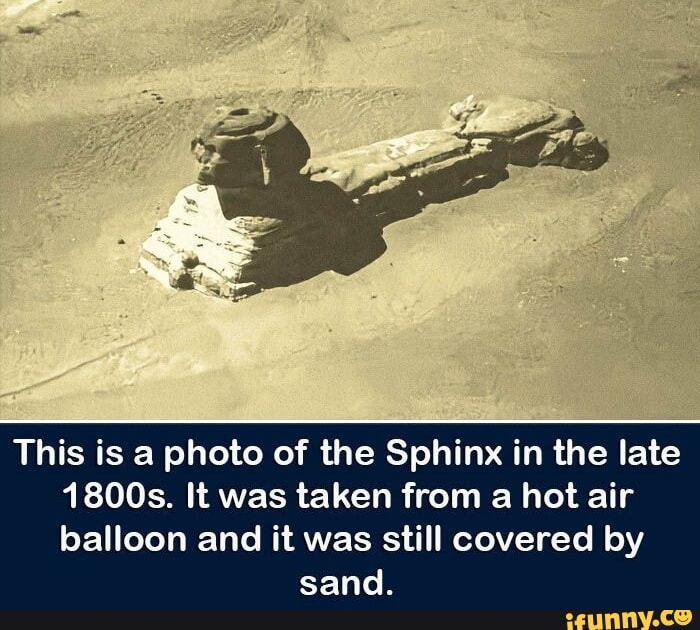 This is a photo of the Sphinx in the late QLR AVERR ELCH R IGT R T 1 balloon and it was still covered by EELTR