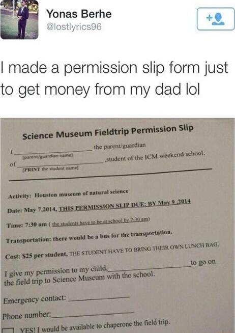 Yonas Berhe lostlyrics96 made a permission slip form just to get money from my dad lol