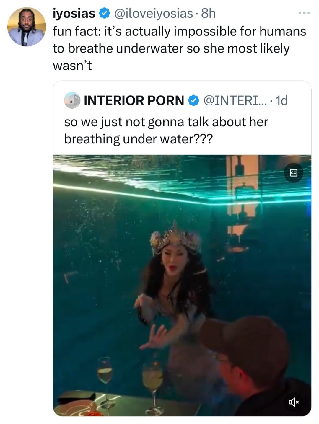 iloveiyosias 8h s actually impossible for humans to breathe underwater so she most likely wasnt INTERIOR PORN INTERL 1d s0 we just not gonna talk about her breathing under water