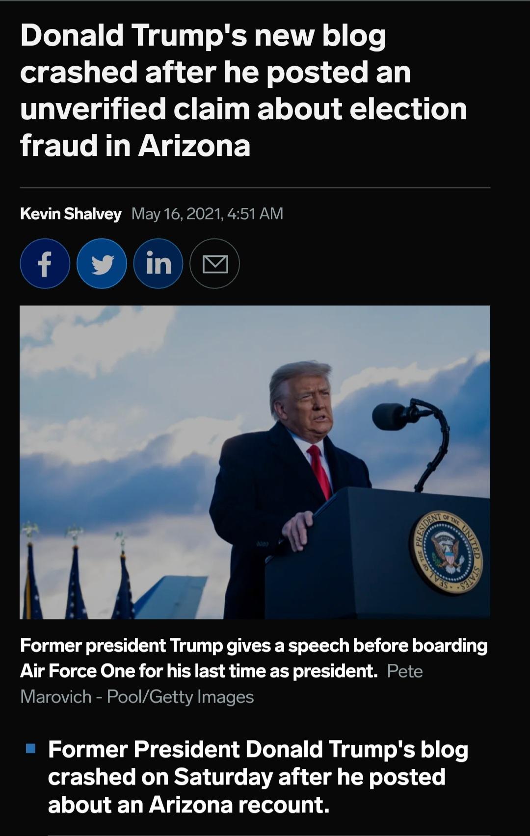 Donald Trumps new blog crashed after he posted an unverified claim about election g 110 R WAV g Yol b LGLE L EWE R E ATl 2 Sy DAY f in Former president Trump gives a speech before boarding Air Force One for his last time as president Pete V ETrelVilel sl leYel VCTIuaVA 1 eS o1 TR Sl TS o T Ll DT 1o MU gTT 1T o X o o crashed on Saturday after he posted about an Arizona recount