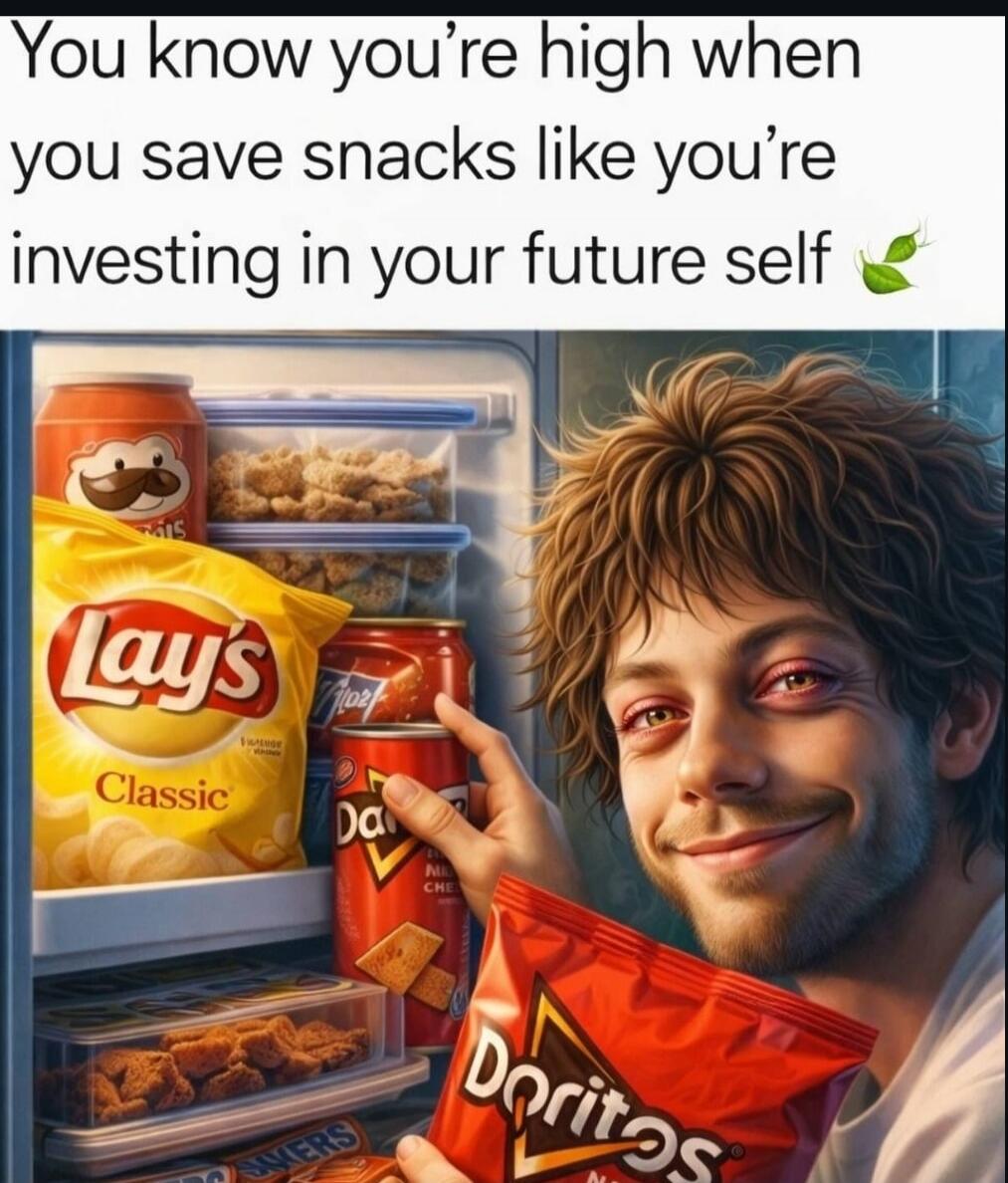 You know you're high when you save snacks like you're investing in your future self