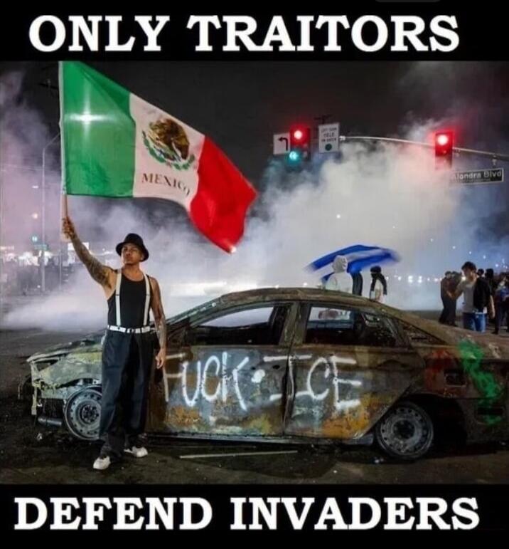 ONLY TRAITORS DEFEND INVADERS. MEXICO. FUCK ICE. Alondra Blvd.