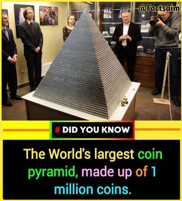 DID YOU KNOW The World's largest coin pyramid, made up of 1 million coins. @Factsalm