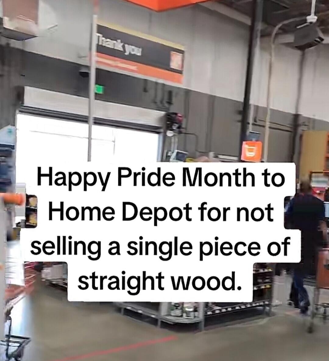 Happy Pride Month to Home Depot for not selling a single piece of straight wood.