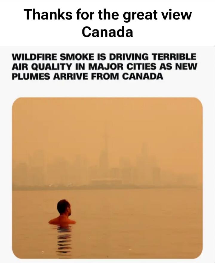 Thanks for the great view Canada WILDFIRE SMOKE IS DRIVING TERRIBLE AIR QUALITY IN MAJOR CITIES AS NEW PLUMES ARRIVE FROM CANADA