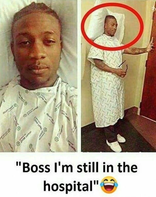 Boss I'm still in the hospital
