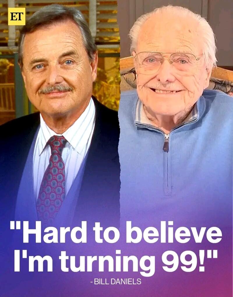 ET Hard to believe I'm turning 99! - BILL DANIELS