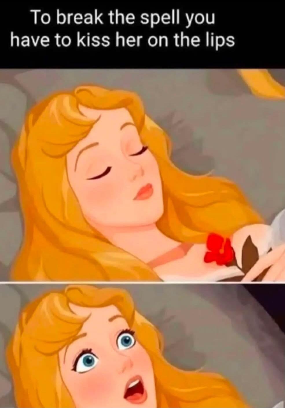 To break the spell you have to kiss her on the lips