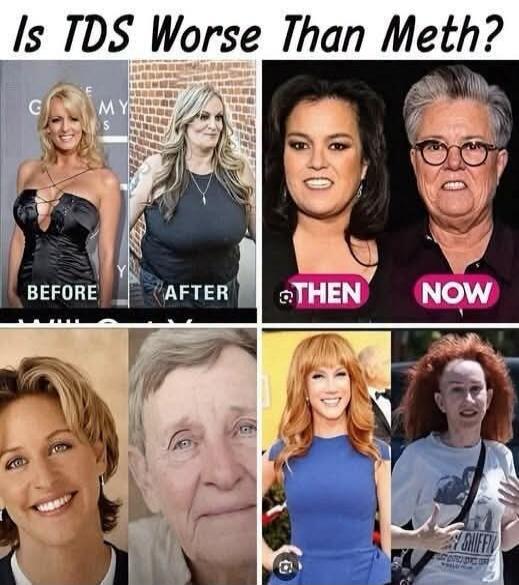 Is TDS Worse Than Meth? BEFORE AFTER THEN NOW. The image shows a meme comparing the supposed effects of 'TDS' (Trump Derangement Syndrome) to 'Meth' by presenting 'before' and 'after' photos of several female celebrities, implying a negative transformation.