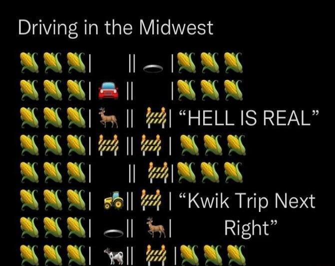 Driving in the Midwest NNN IMNX XX A MNX NONN 4 HELL IS REAL NN 2 01 N MNN HNNN MNN 5 Kwik Trip Next NAN I Right LS SRR 9