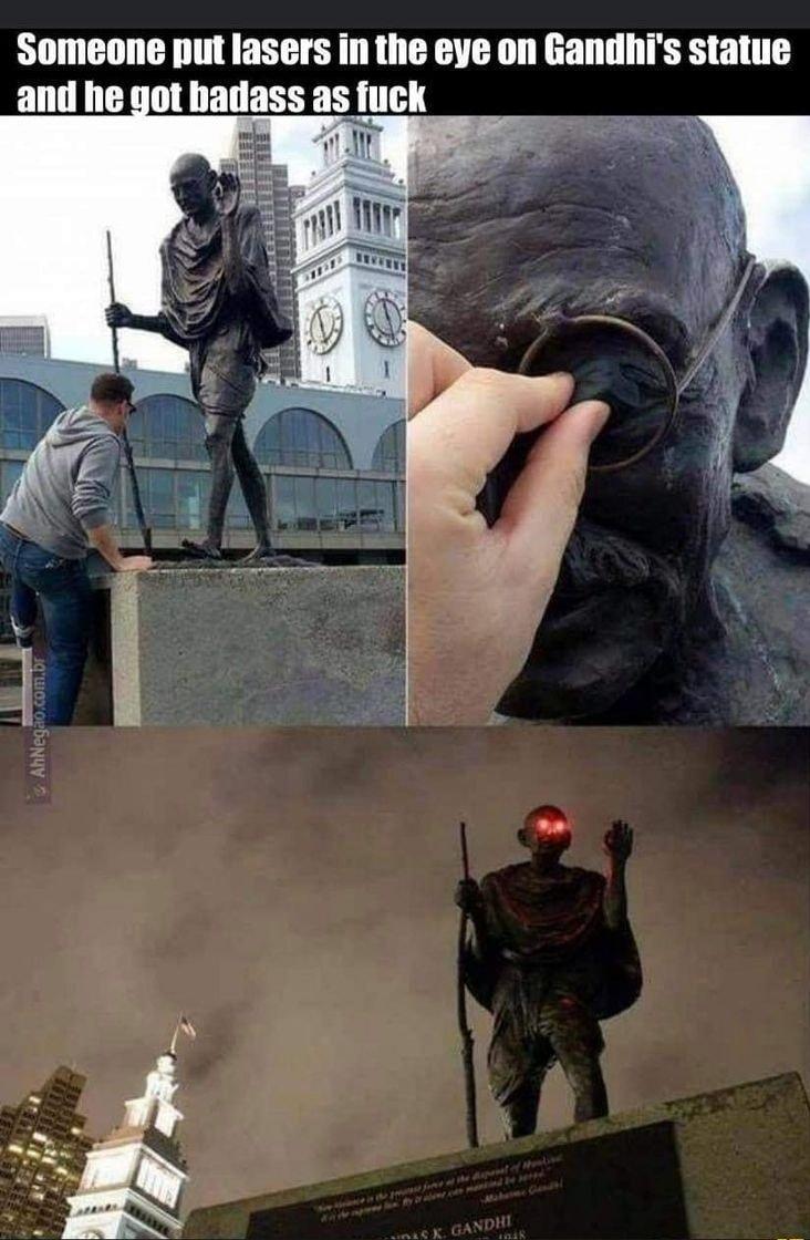 Someone put lasers in the eye on Gandhis statue and he got badass as fuck