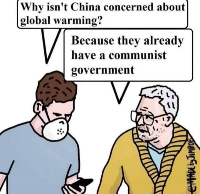 Why isn't China concerned about global warming? Because they already have a communist government.