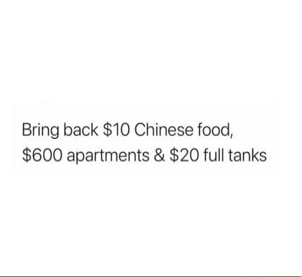 Bring back 10 Chinese food 600 apartments 20 full tanks