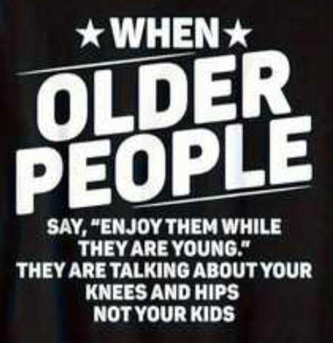 WHEN OLDER PEOPLE SAY, 