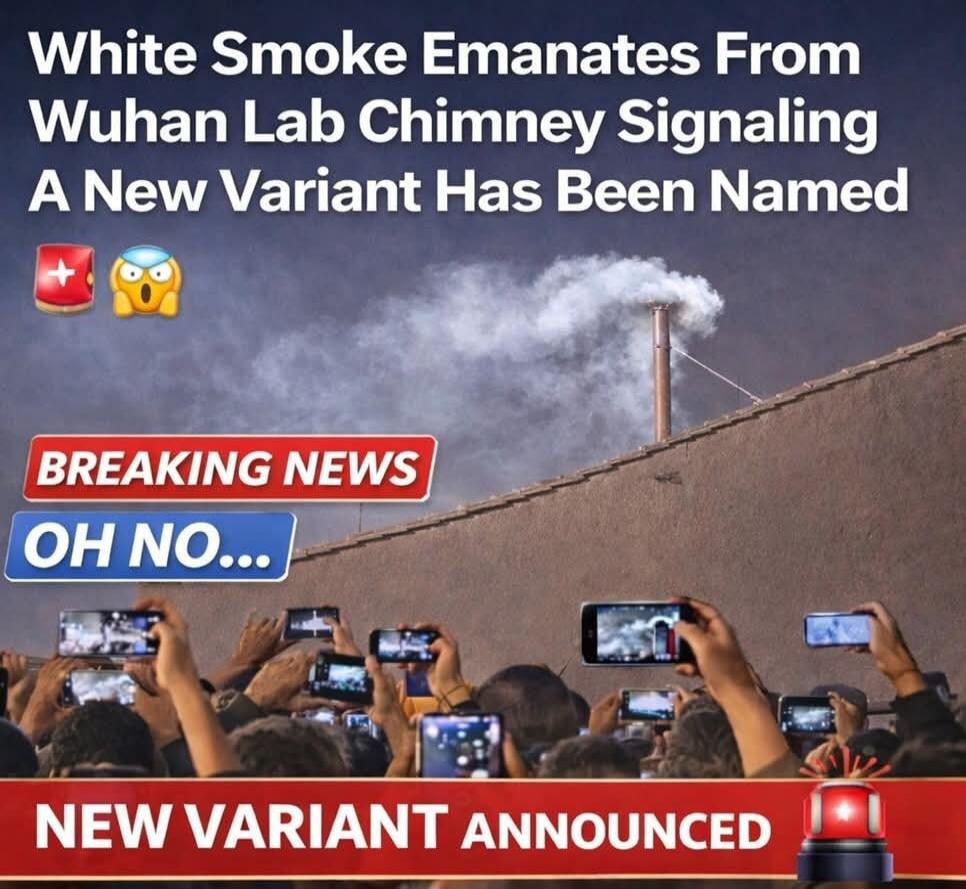 White Smoke Emanates From Wuhan Lab Chimney Signaling A New Variant Has Been Named
BREAKING NEWS
OH NO...
NEW VARIANT ANNOUNCED
➕ 🤯