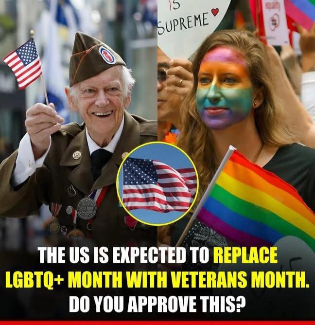 THE US IS EXPECTED TO REPLACE LGBTQ+ MONTH WITH VETERANS MONTH. DO YOU APPROVE THIS? SUPREME