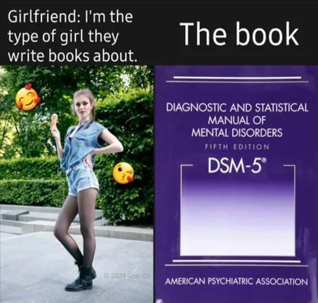 Girlfriend Im the type of girl they The book write books about DIAGNOSTIC AND STATISTICAL L MENTAL DISORDERS FIFTH EDITION