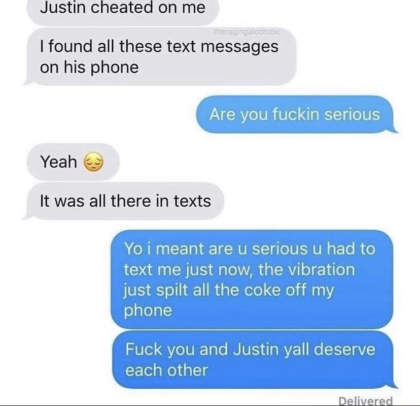 Justin cheated on me found all these text messages on his phone Yeah 5 It was all there in texts DPalivared