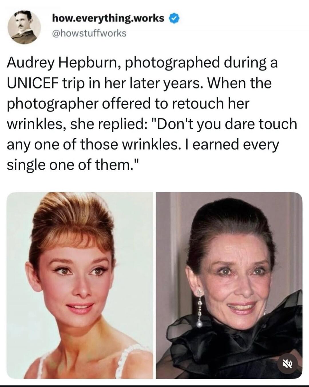 Audrey Hepburn, photographed during a UNICEF trip in her later years. When the photographer offered to retouch her wrinkles, she replied: 