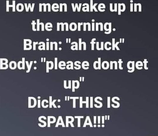 L VR L RTEL CRIT R the morning Brain ah fuck Body please dont get up T o I R SPARTA