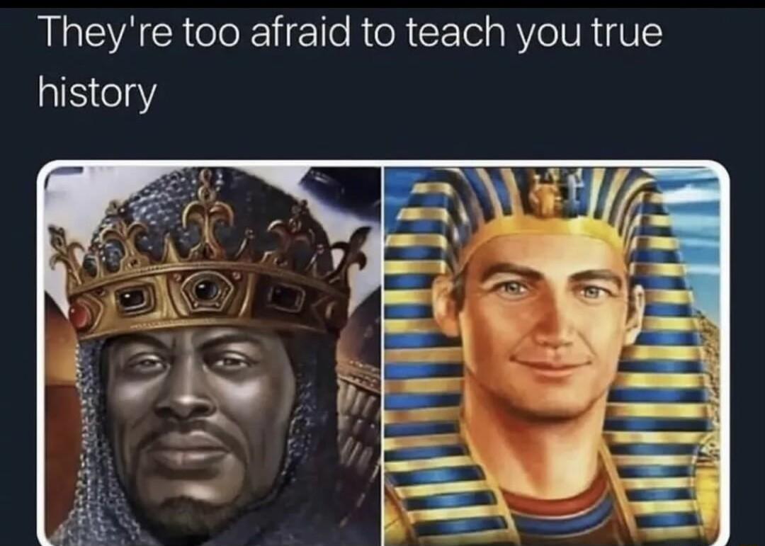 Theyre too afraid to teach you true history
