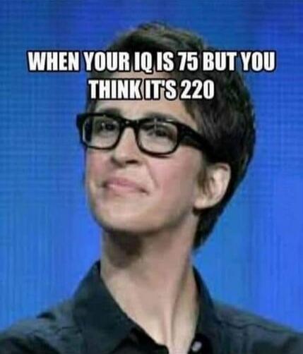 WHEN YOUR IQ IS 75 BUT YOU THINK IT'S 220