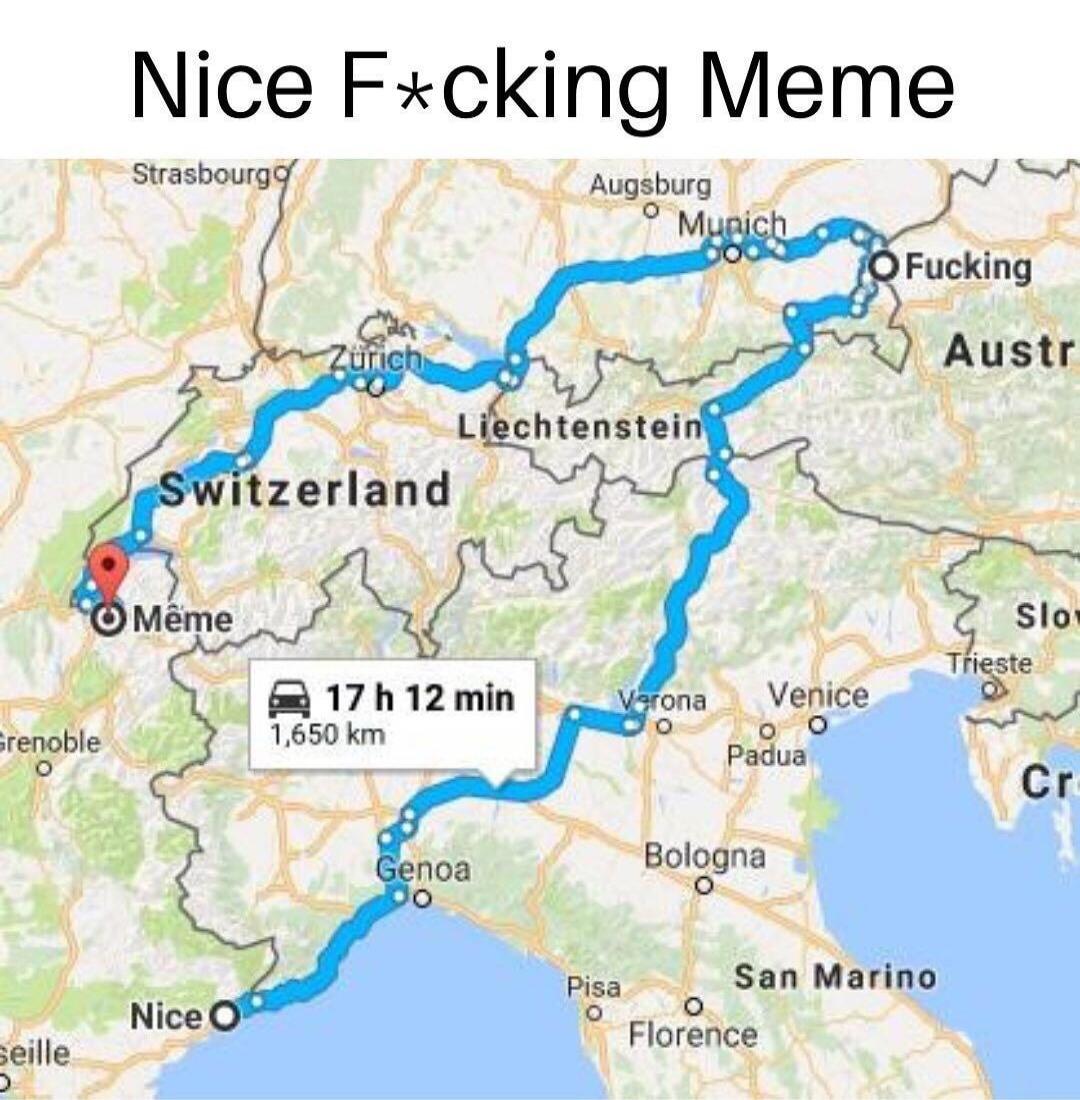 Nice F*cking Meme. Map showing a road trip route from Nice, France, through Switzerland, Liechtenstein, Austria (including the village of Fucking, now Fugging), Germany, and back to Même, France. The route takes 17 hours and 12 minutes and covers 1,650 km. Cities like Zurich, Munich, Verona, Venice, Genoa, Pisa, Florence, Bologna, Strasbourg, Augsb