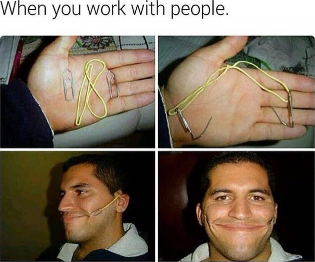 When you work with people.