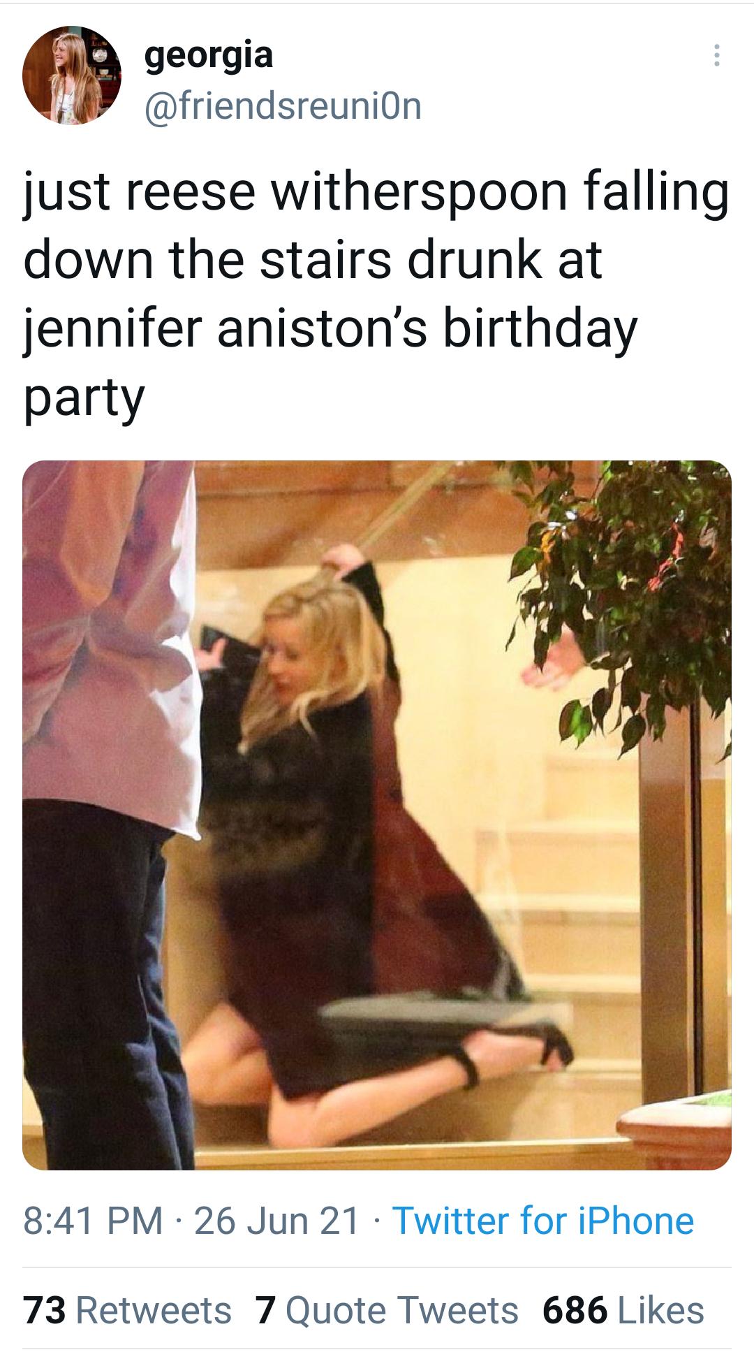 AR georgia m friendsreuniOn just reese witherspoon falling down the stairs drunk at jennifer anistons birthday party 841 PM 26 Jun 21 Twitter for iPhone 73 Retweets 7 Quote Tweets 686 Likes