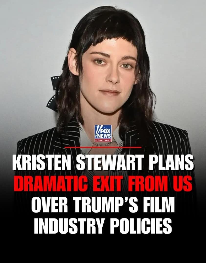KRISTEN STEWART PLANS DRAMATIC EXIT FROM US OVER TRUMP'S FILM INDUSTRY POLICIES