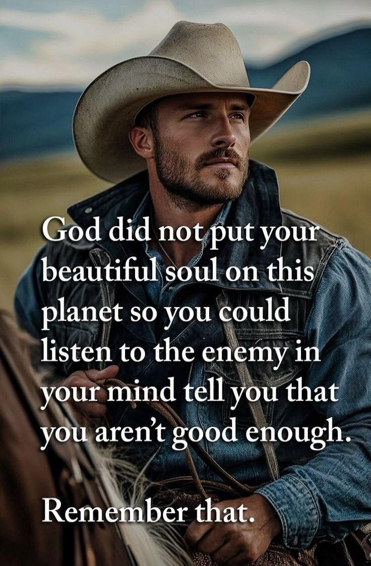 God did not put your beautiful soul on this planet so you could listen to the enemy in your mind tell you that you aren't good enough. Remember that.