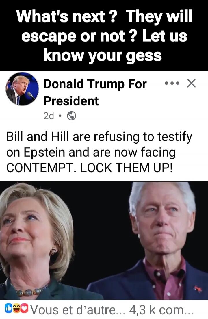 What’s next ? They will escape or not ? Let us know your gess
Donald Trump For President
2d • Bill and Hill are refusing to testify on Epstein and are now facing CONTEMPT. LOCK THEM UP!

[Image of Hillary Clinton and Bill Clinton]