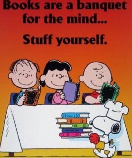 Books are a banquet for the mind... Stuff yourself.