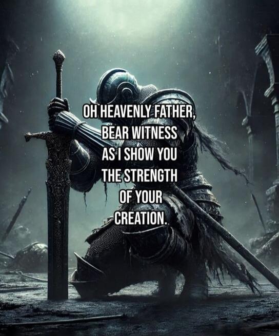 OH HEAVENLY FATHER, BEAR WITNESS AS I SHOW YOU THE STRENGTH OF YOUR CREATION.
