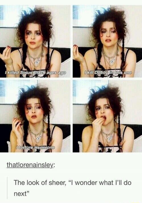 I killed Sirius Black ages ago. I kill Dobby in this one. I torture Hermione. The look of sheer, “I wonder what I’ll do next”