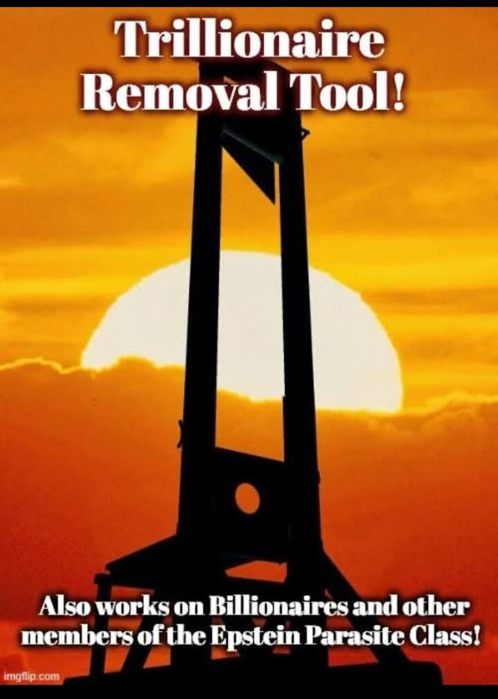 Trillionaire Removal Tool! Also works on Billionaires and other members of the Epstein Parasite Class!