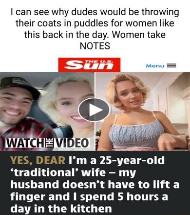 can see why dudes would be throwing their coats in puddles for women like this back in the day Women take NOTES YES DEAR Im a 25 year old traditional wife my UUELELGG LT W ETR CR g d finger and spend 5 hours a CEVAL R O GO