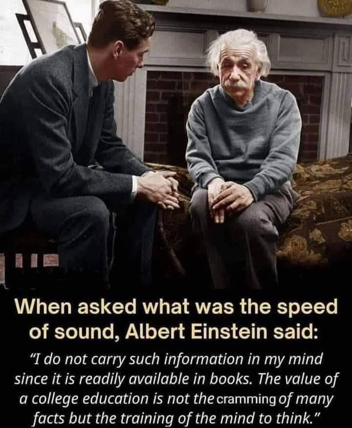 ATLHET Y CTe AW T RWE TR RS oT1Yo of sound Albert Einstein said I do not carry such information in my mind since it is readily available in books The value of a college education is not the cramming of many facts but the training of the mind to think
