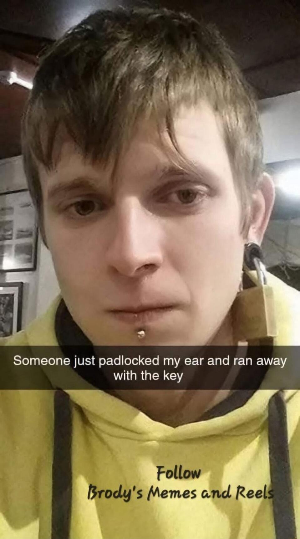 Someone just padlocked my ear and ran away with the key. Follow Brody's Memes and Reels.