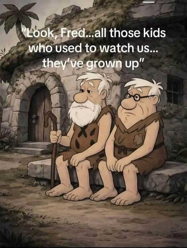 Look, Fred...all those kids who used to watch us... they've grown up
