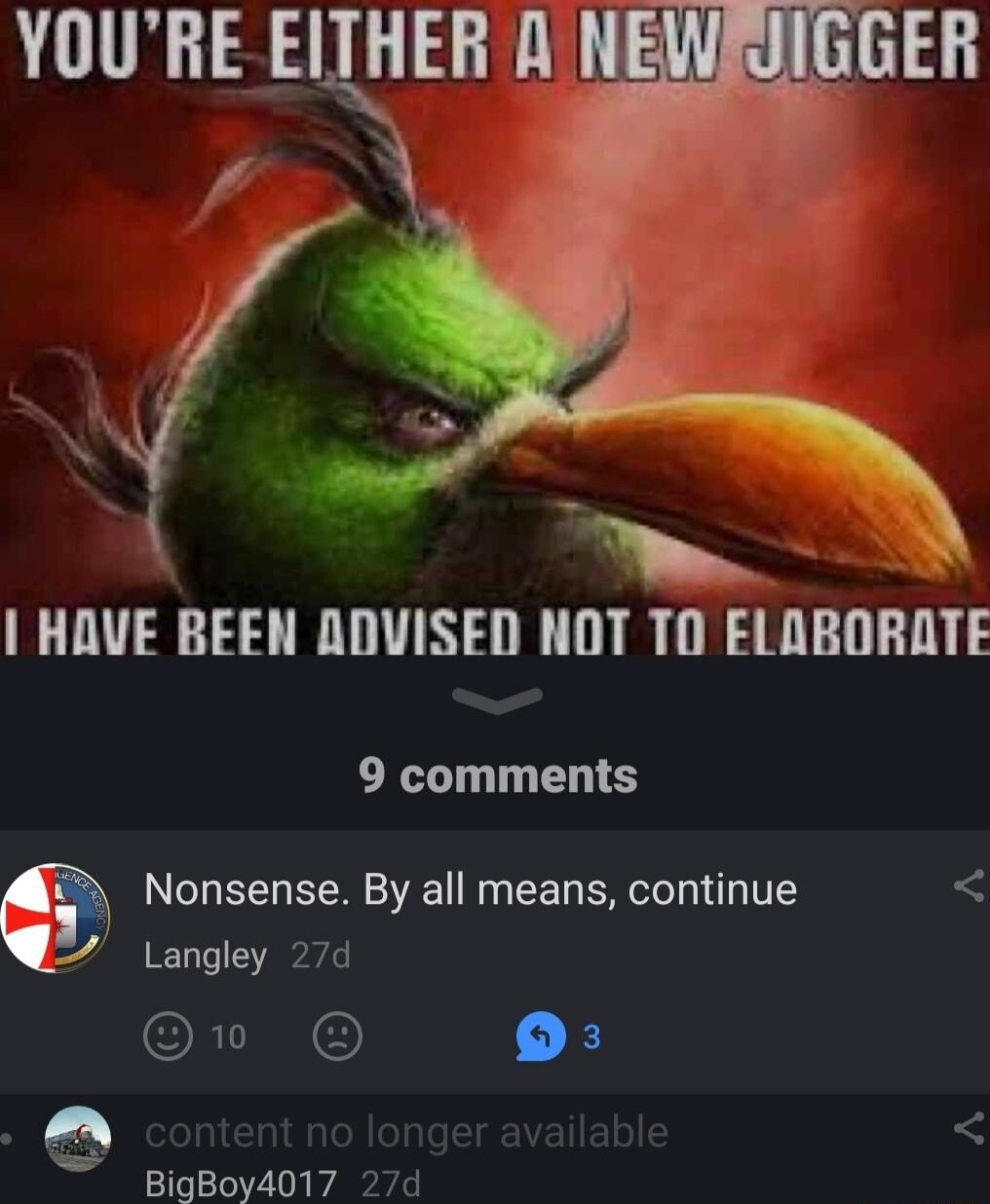 YOURE EITHER A y 4 p R HAVE REEN ADVISED NOT TO ELABORATE 9 comments a Nonsense By all means continue 2 Langley 27d EI A BigBoy4017 27d