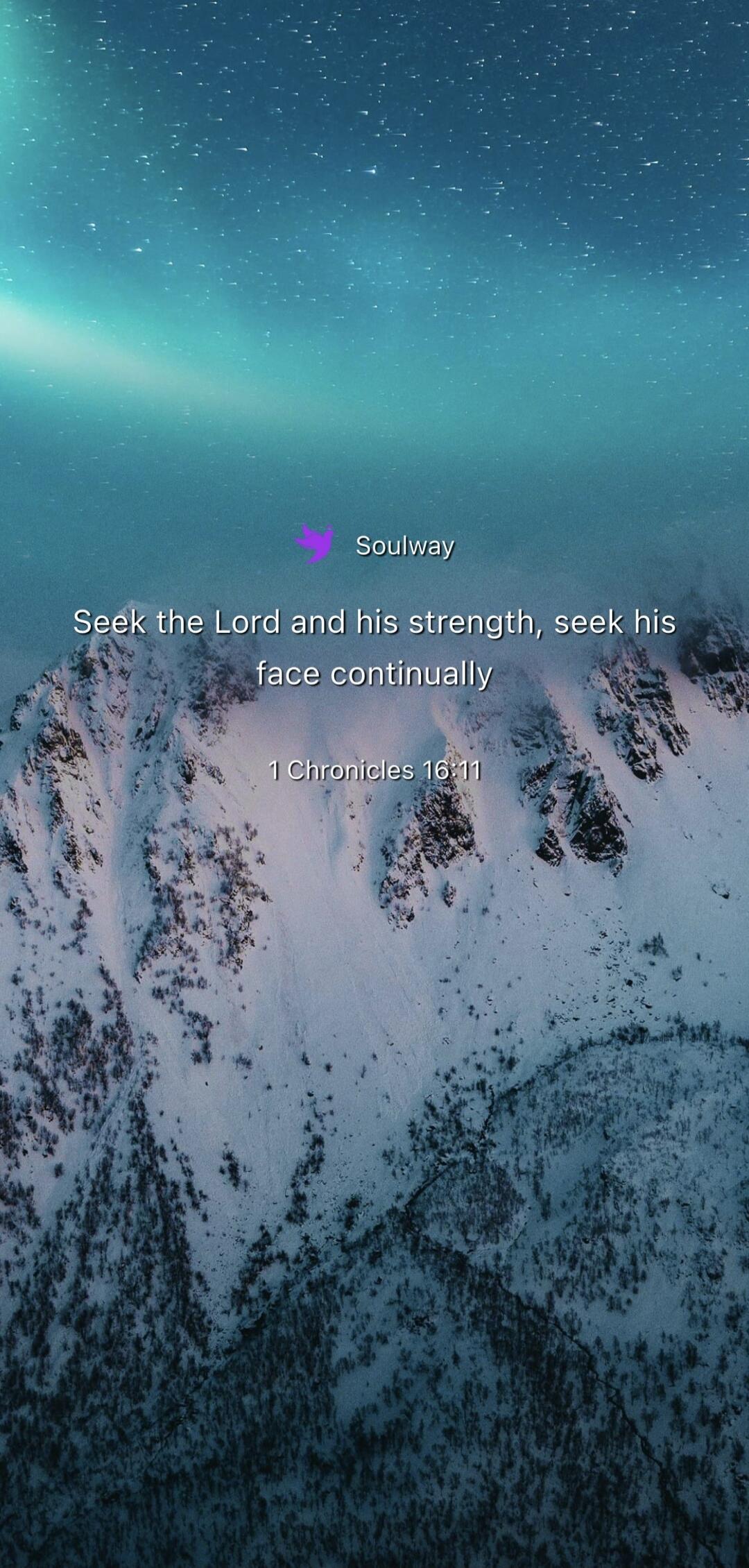 Soulway Seek the Lord and his strength, seek his face continually 1 Chronicles 16:11