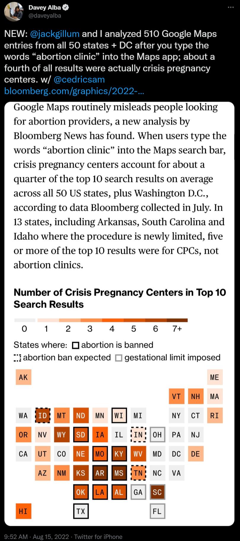 Davey Alba NEW and analyzed 510 Google Maps entries from all 50 states DC after you type the words abortion clinic into the Maps app about a fourth of all results were actually crisis pregnancy LR Google Maps routinely misleads people looking for abortion providers a new analysis by Bloomberg News has found When users type the words abortion clinic into the Maps search bar crisis pregnancy centers