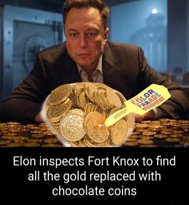 Elon inspects Fort Knox to find E1RGIEN o N ETT R chocolate coins