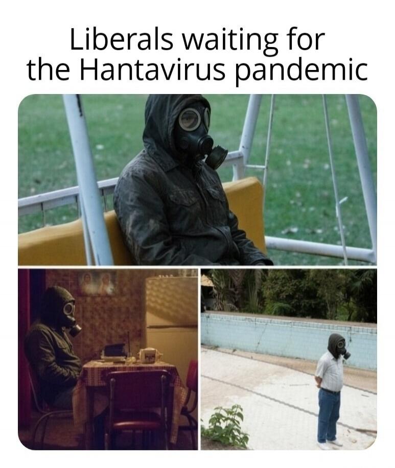 Liberals waiting for the Hantavirus pandemic