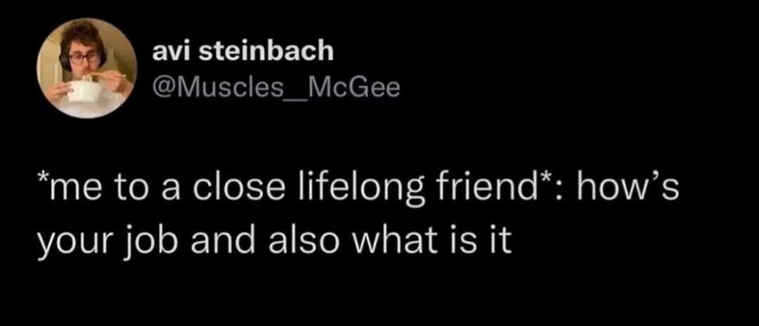 EUEELLET Muscles_McGee me to a close lifelong friend hows your job and also what is it