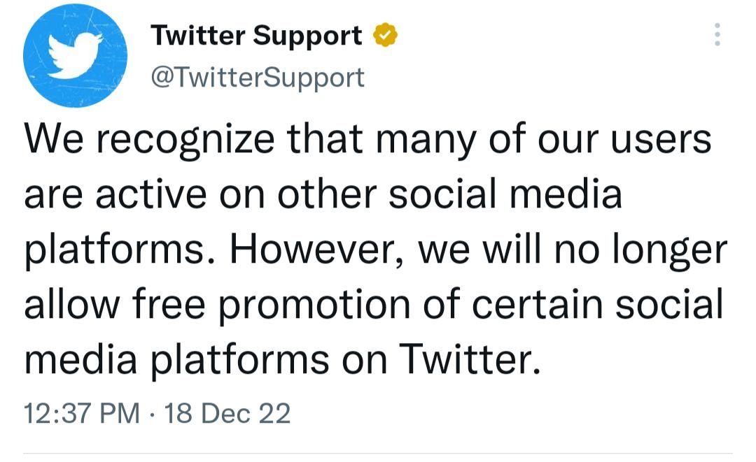 O Twitter Support TwitterSupport We recognize that many of our users are active on other social media platforms However we will no longer allow free promotion of certain social media platforms on Twitter 1237 PM 18 Dec 22 7985 Retweets 656K Quote Tweets 231K Likes