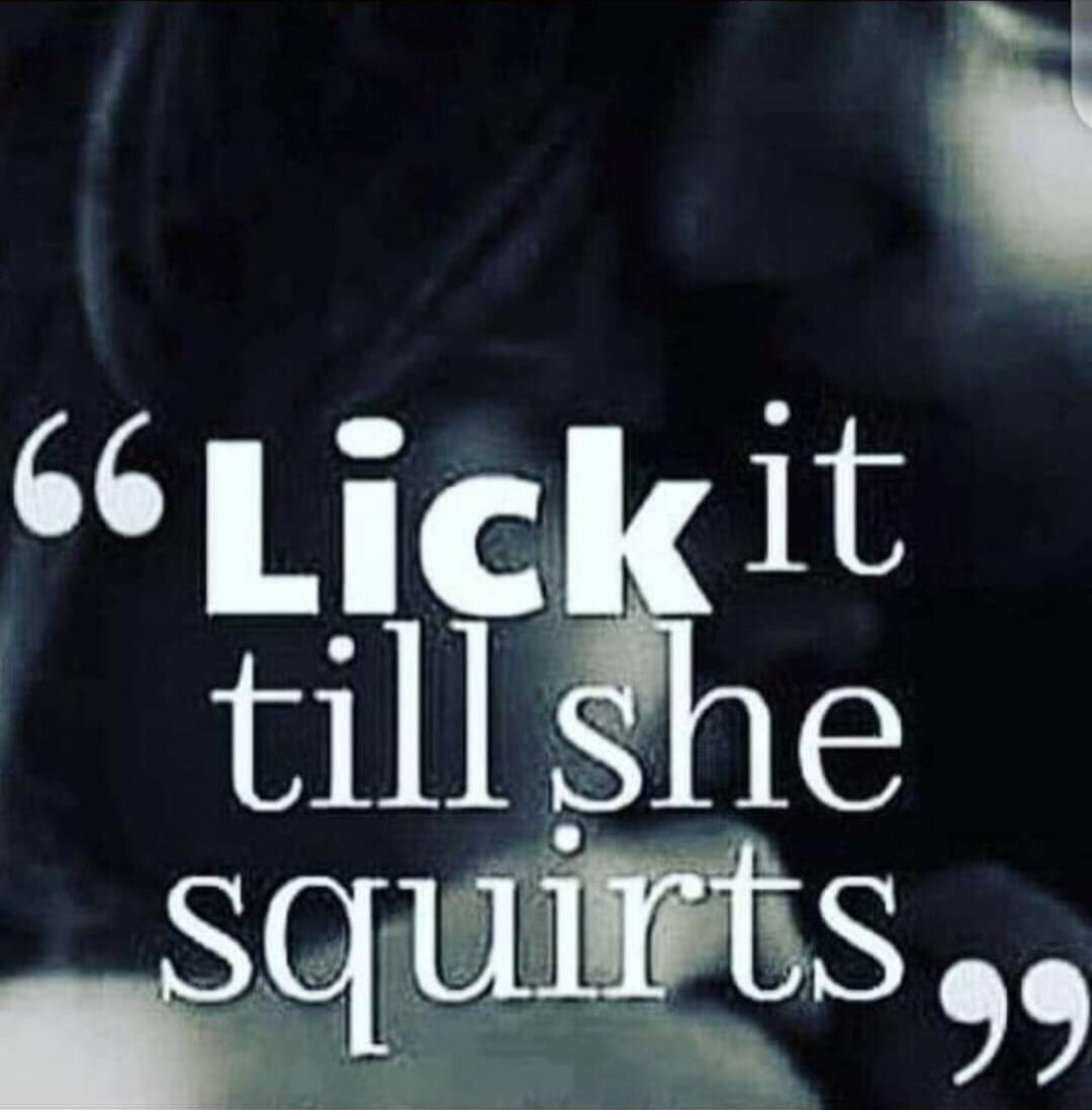 Lick it till she squirts
